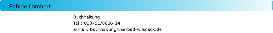 Sabine Lambert  Buchhaltung Tel.: 038791/8086-14 e-mail: buchhaltung@se-bad-wilsnack.de